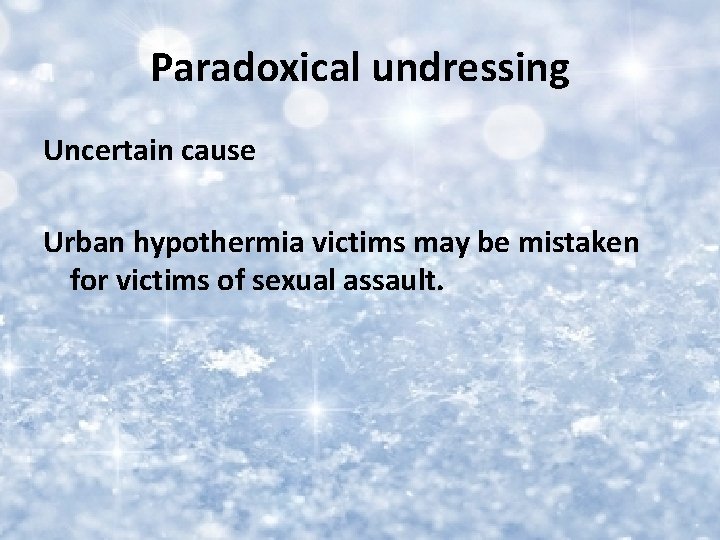 Paradoxical undressing Uncertain cause Urban hypothermia victims may be mistaken for victims of sexual