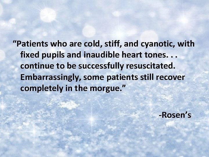 “Patients who are cold, stiff, and cyanotic, with fixed pupils and inaudible heart tones.