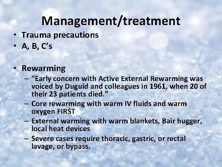 Management/treatment • Trauma precautions • A, B, C’s • Rewarming – “Early concern with