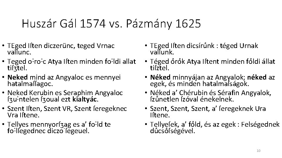 Huszár Gál 1574 vs. Pázmány 1625 • TEged Iſten diczerünc, teged Vrnac vallunc. • Huszár Gál 1574 vs. Pázmány 1625 • TEged Iſten diczerünc, teged Vrnac vallunc. •