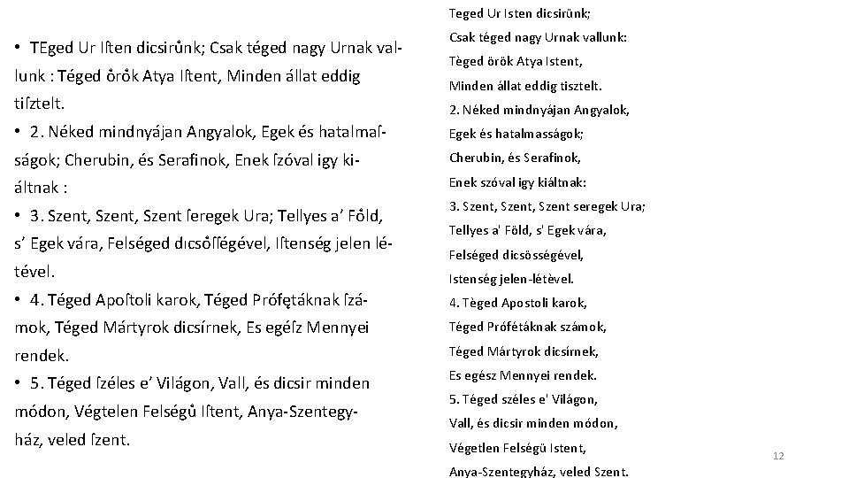 Teged Ur Isten dicsirünk; • TEged Ur Iſten dicsiru nk; Csak téged nagy Urnak Teged Ur Isten dicsirünk; • TEged Ur Iſten dicsiru nk; Csak téged nagy Urnak