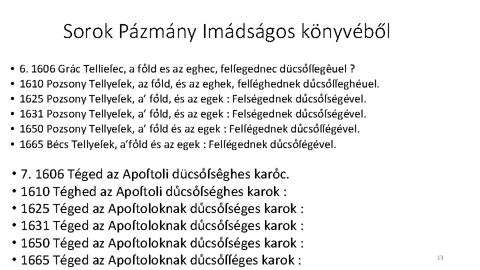Sorok Pázmány Imádságos könyvéből • • • 6. 1606 Grác Tellieſec, a fo ld Sorok Pázmány Imádságos könyvéből • • • 6. 1606 Grác Tellieſec, a fo ld