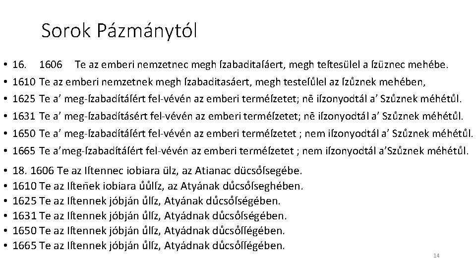 Sorok Pázmánytól • • • 1606 Te az emberi nemzetnec megh ſzabaditaſáert, megh teſtesülel Sorok Pázmánytól • • • 1606 Te az emberi nemzetnec megh ſzabaditaſáert, megh teſtesülel