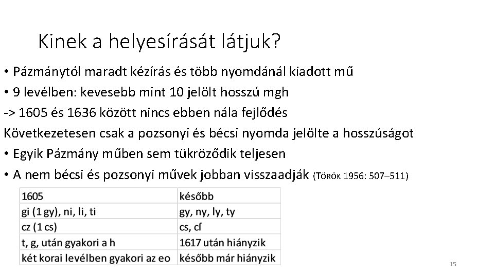 Kinek a helyesírását látjuk? • Pázmánytól maradt kézírás és több nyomdánál kiadott mű • Kinek a helyesírását látjuk? • Pázmánytól maradt kézírás és több nyomdánál kiadott mű •