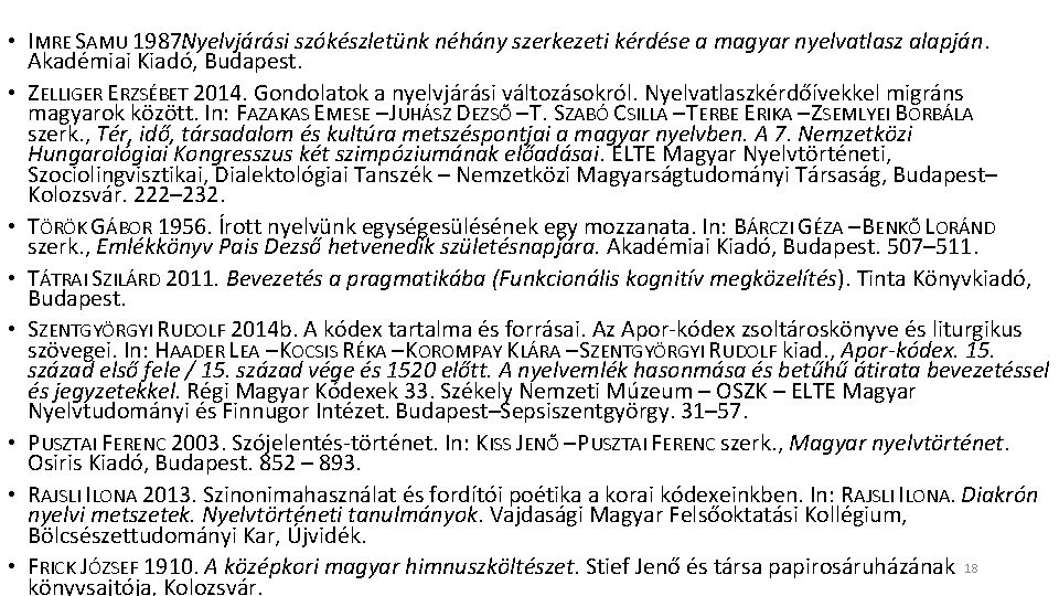• IMRE SAMU 1987. Nyelvjárási szókészletünk néhány szerkezeti kérdése a magyar nyelvatlasz alapján. • IMRE SAMU 1987. Nyelvjárási szókészletünk néhány szerkezeti kérdése a magyar nyelvatlasz alapján.