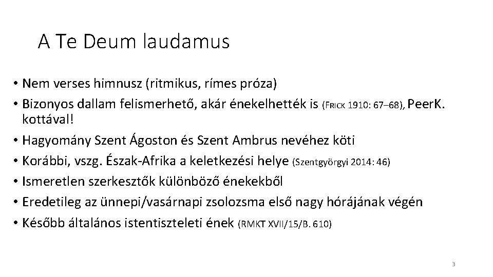 A Te Deum laudamus • Nem verses himnusz (ritmikus, rímes próza) • Bizonyos dallam A Te Deum laudamus • Nem verses himnusz (ritmikus, rímes próza) • Bizonyos dallam