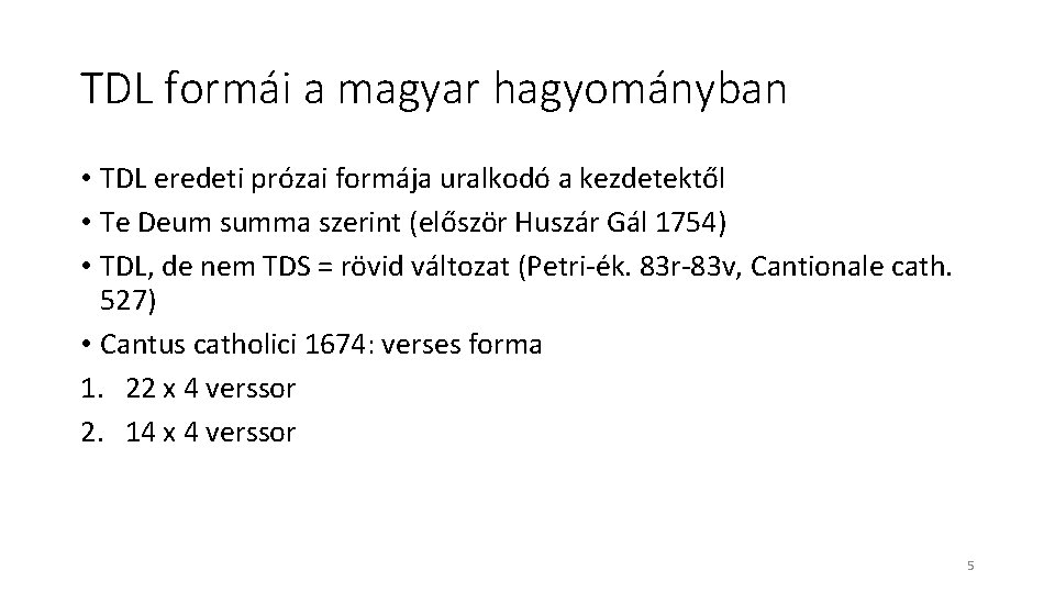 TDL formái a magyar hagyományban • TDL eredeti prózai formája uralkodó a kezdetektől • TDL formái a magyar hagyományban • TDL eredeti prózai formája uralkodó a kezdetektől •