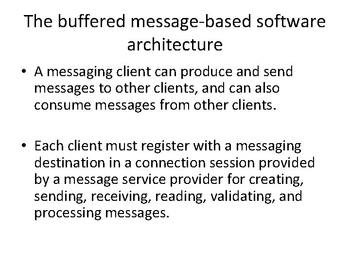 The buffered message-based software architecture • A messaging client can produce and send messages