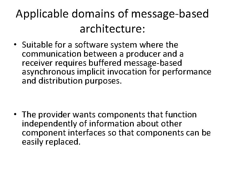 Applicable domains of message-based architecture: • Suitable for a software system where the communication