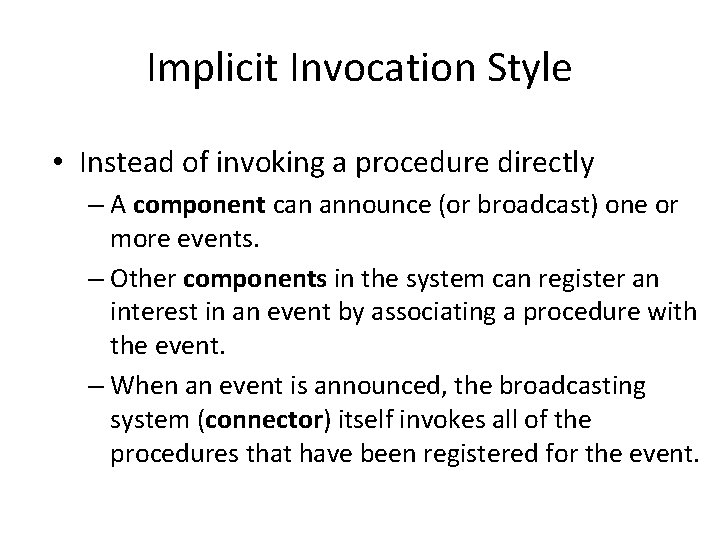 Implicit Invocation Style • Instead of invoking a procedure directly – A component can