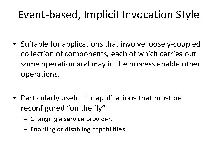 Event-based, Implicit Invocation Style • Suitable for applications that involve loosely-coupled collection of components,