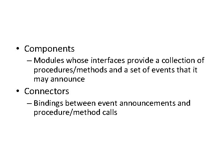  • Components – Modules whose interfaces provide a collection of procedures/methods and a