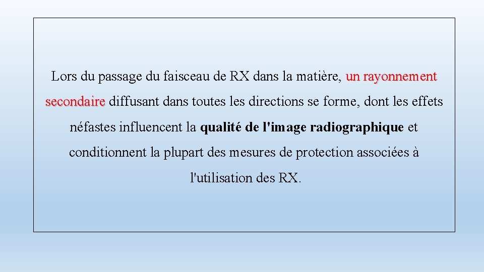 Lors du passage du faisceau de RX dans la matière, un rayonnement secondaire diffusant