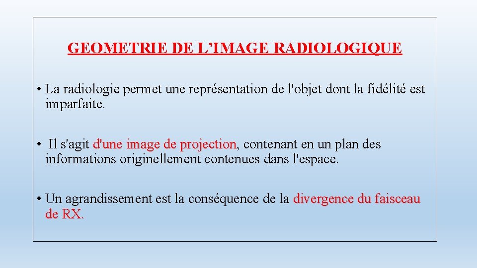 GEOMETRIE DE L’IMAGE RADIOLOGIQUE • La radiologie permet une représentation de l'objet dont la