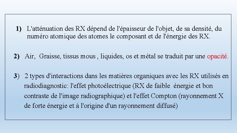  1) L'atténuation des RX dépend de l'épaisseur de l'objet, de sa densité, du