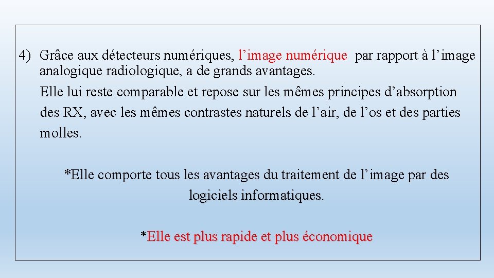 4) Grâce aux détecteurs numériques, l’image numérique par rapport à l’image analogique radiologique, a