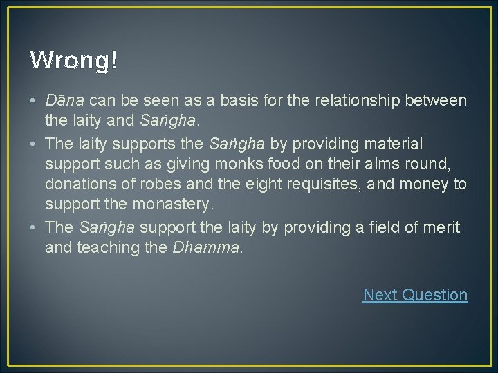 Wrong! • Dāna can be seen as a basis for the relationship between the