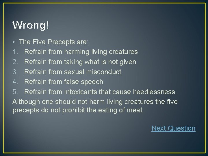 Wrong! • The Five Precepts are: 1. Refrain from harming living creatures 2. Refrain