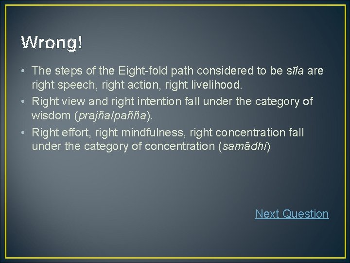 Wrong! • The steps of the Eight-fold path considered to be sīla are right