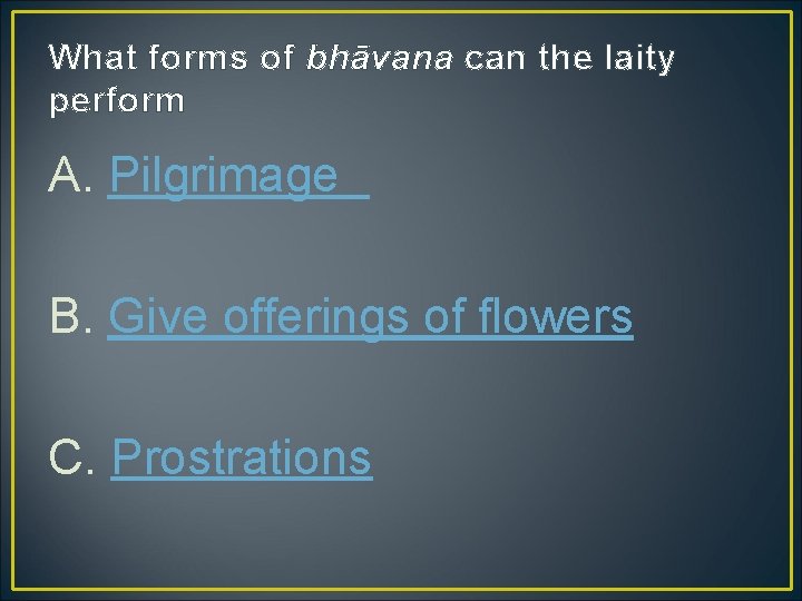 What forms of bhāvana can the laity perform A. Pilgrimage B. Give offerings of