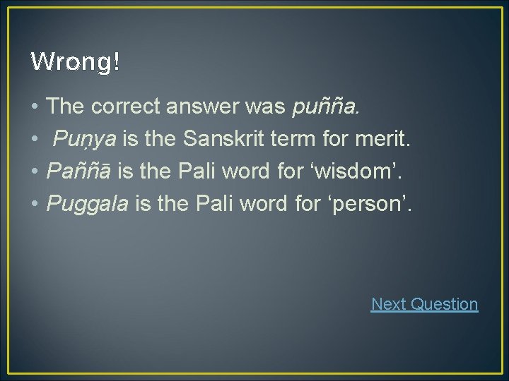 Wrong! • • The correct answer was puñña. Puṇya is the Sanskrit term for