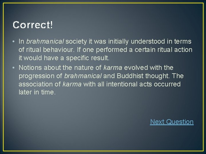 Correct! • In brahmanical society it was initially understood in terms of ritual behaviour.