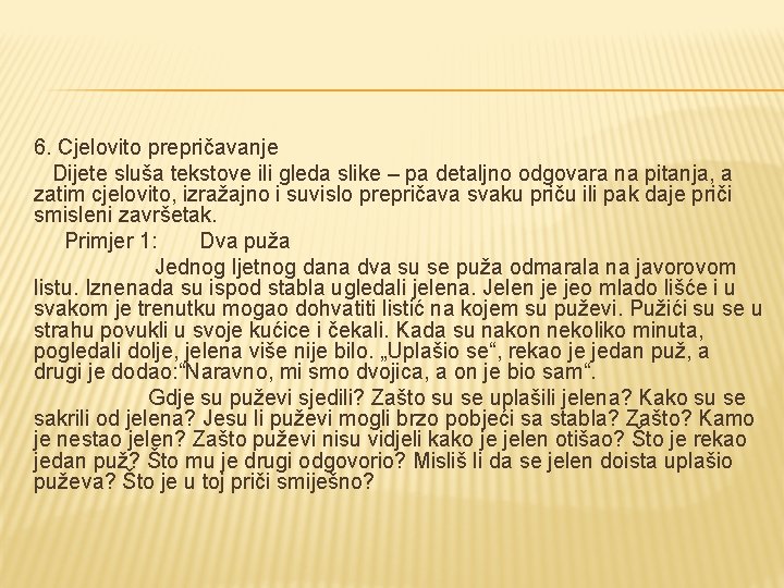 6. Cjelovito prepričavanje Dijete sluša tekstove ili gleda slike – pa detaljno odgovara na