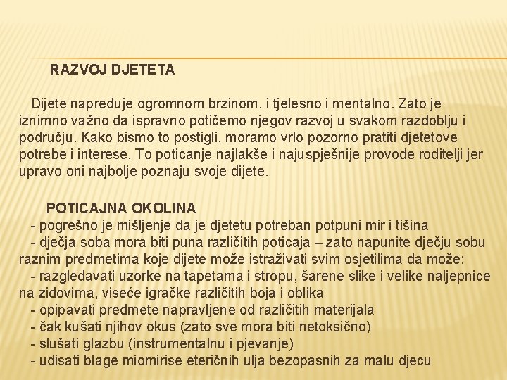  RAZVOJ DJETETA Dijete napreduje ogromnom brzinom, i tjelesno i mentalno. Zato je iznimno