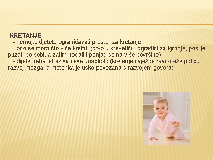  KRETANJE - nemojte djetetu ograničavati prostor za kretanje - ono se mora što