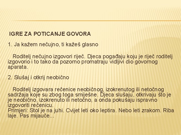  IGRE ZA POTICANJE GOVORA 1. Ja kažem nečujno, ti kažeš glasno Roditelj nečujno