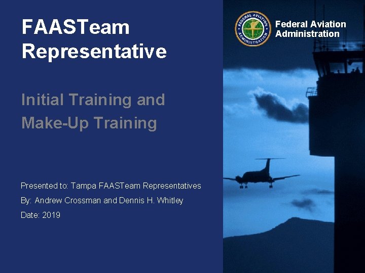 FAASTeam Representative Initial Training and Make-Up Training Presented to: Tampa FAASTeam Representatives By: Andrew