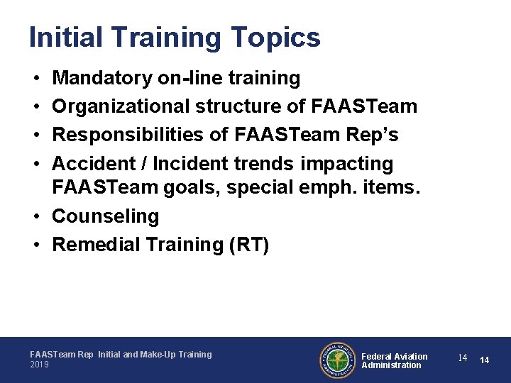 Initial Training Topics • • Mandatory on-line training Organizational structure of FAASTeam Responsibilities of