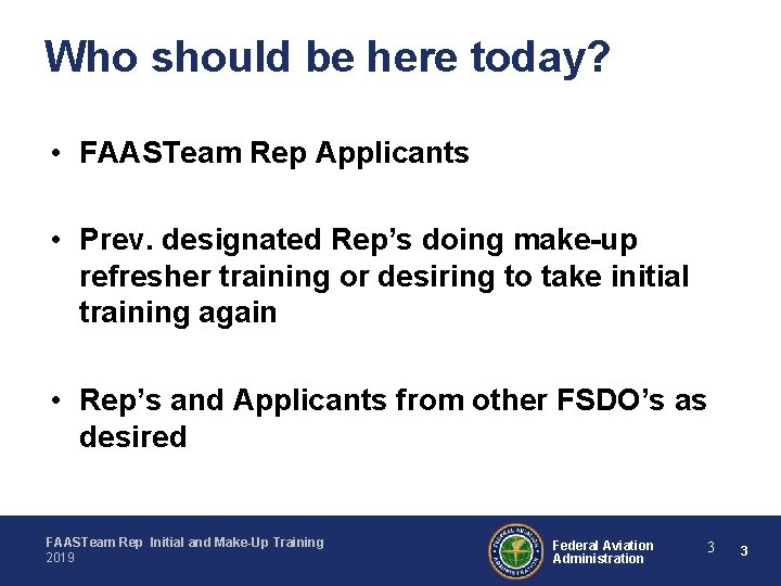 Who should be here today? • FAASTeam Rep Applicants • Prev. designated Rep’s doing