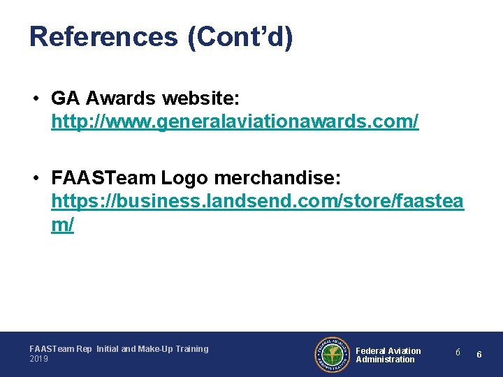 References (Cont’d) • GA Awards website: http: //www. generalaviationawards. com/ • FAASTeam Logo merchandise: