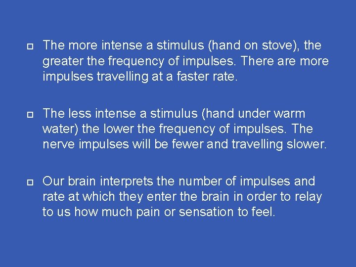 The more intense a stimulus (hand on stove), the greater the frequency of The more intense a stimulus (hand on stove), the greater the frequency of