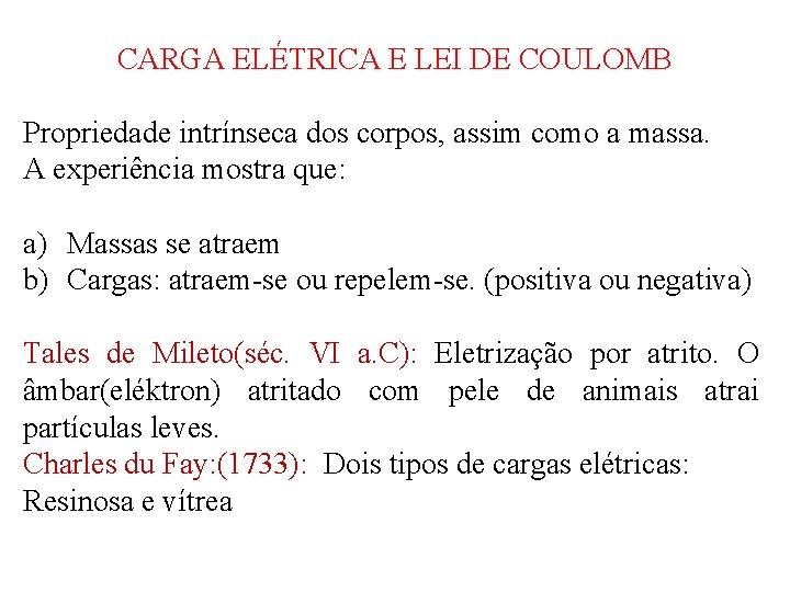 CARGA ELÉTRICA E LEI DE COULOMB Propriedade intrínseca dos corpos, assim como a massa.