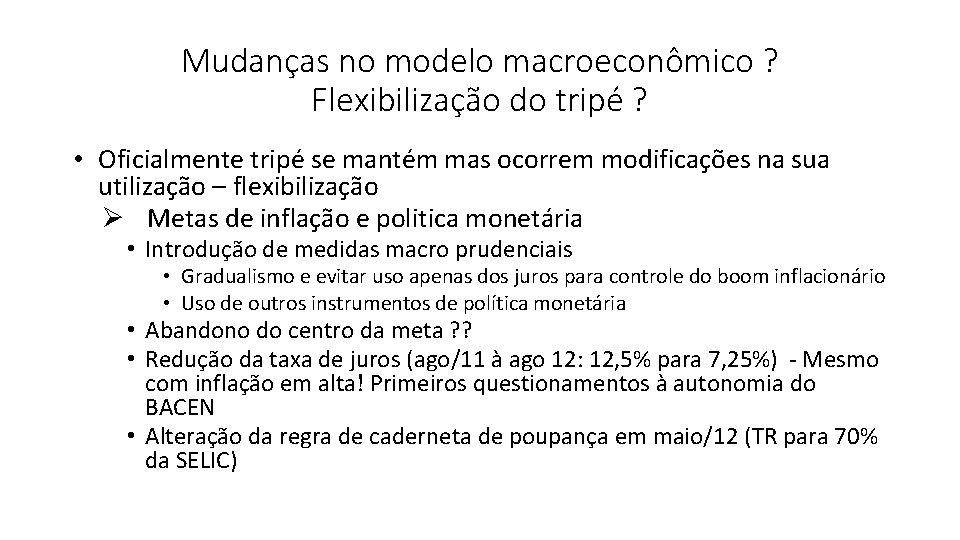 Mudanças no modelo macroeconômico ? Flexibilização do tripé ? • Oficialmente tripé se mantém