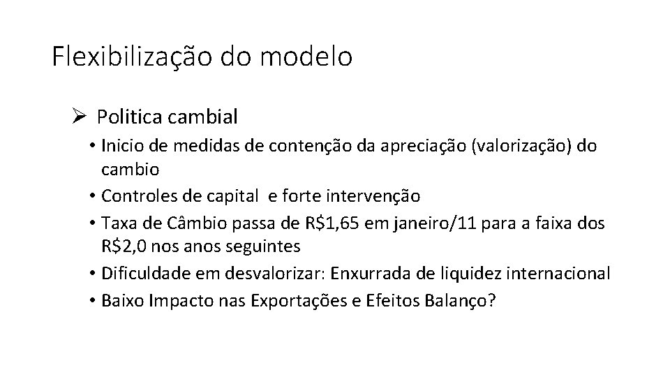 Flexibilização do modelo Ø Politica cambial • Inicio de medidas de contenção da apreciação