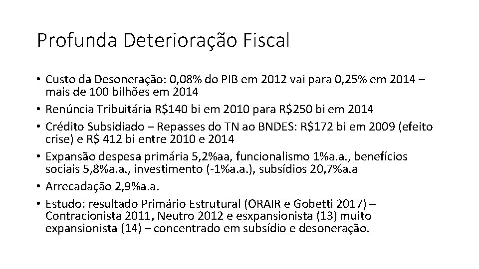 Profunda Deterioração Fiscal • Custo da Desoneração: 0, 08% do PIB em 2012 vai