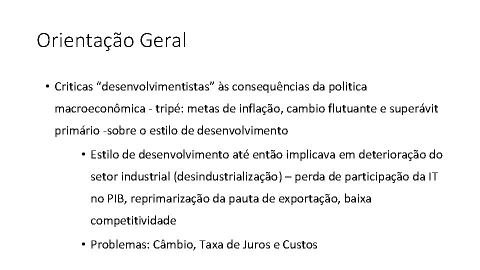 Orientação Geral • Criticas “desenvolvimentistas” às consequências da politica macroeconômica - tripé: metas de