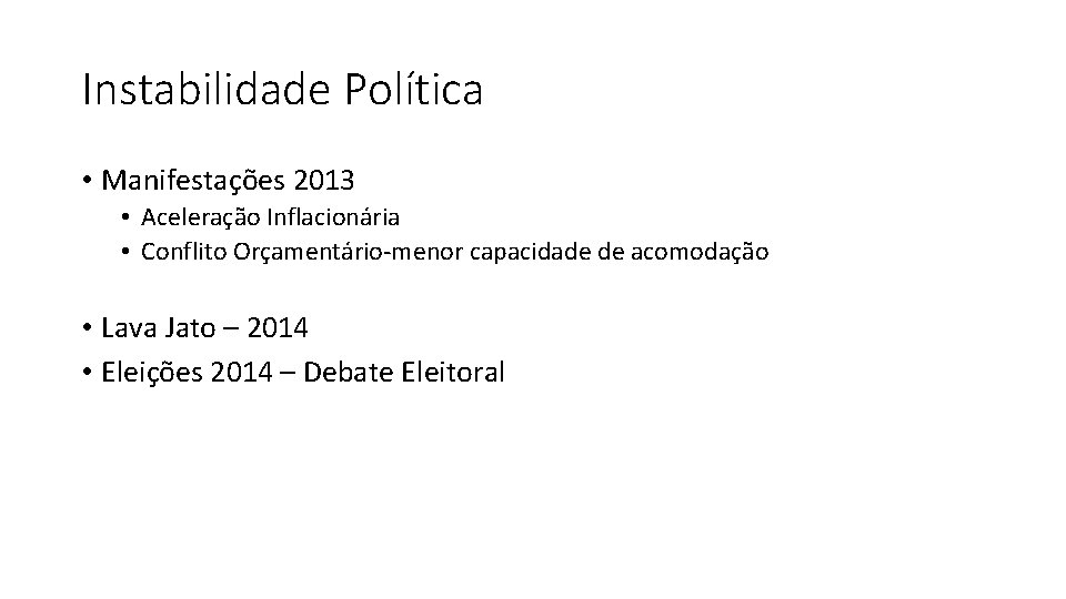 Instabilidade Política • Manifestações 2013 • Aceleração Inflacionária • Conflito Orçamentário-menor capacidade de acomodação