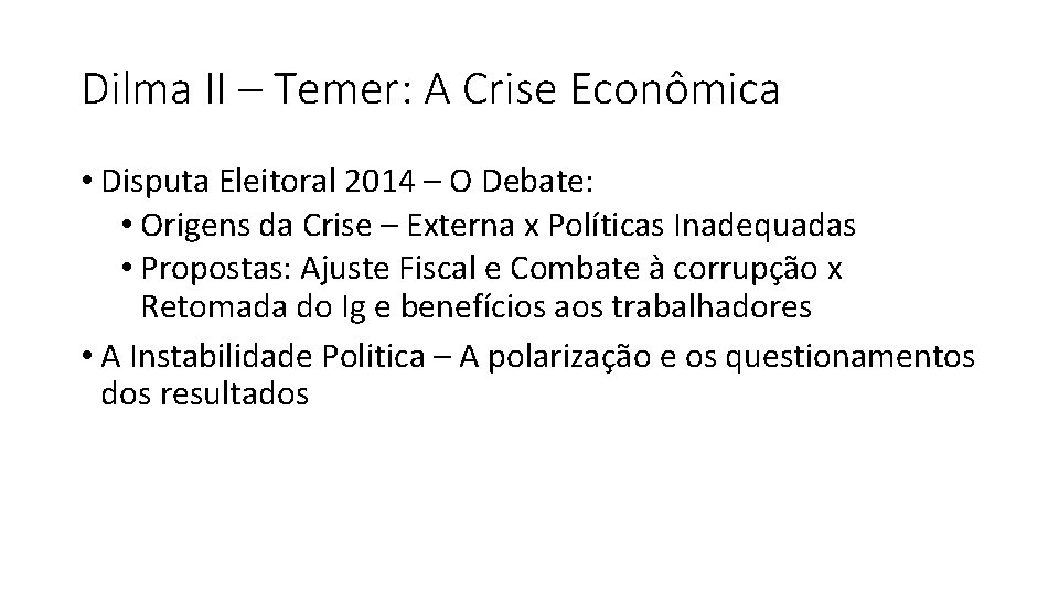 Dilma II – Temer: A Crise Econômica • Disputa Eleitoral 2014 – O Debate: