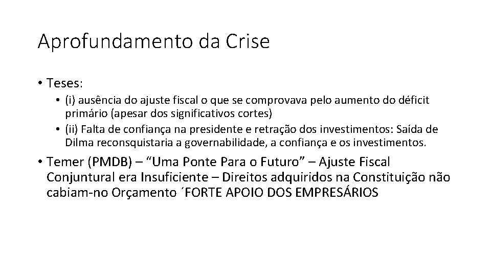 Aprofundamento da Crise • Teses: • (i) ausência do ajuste fiscal o que se