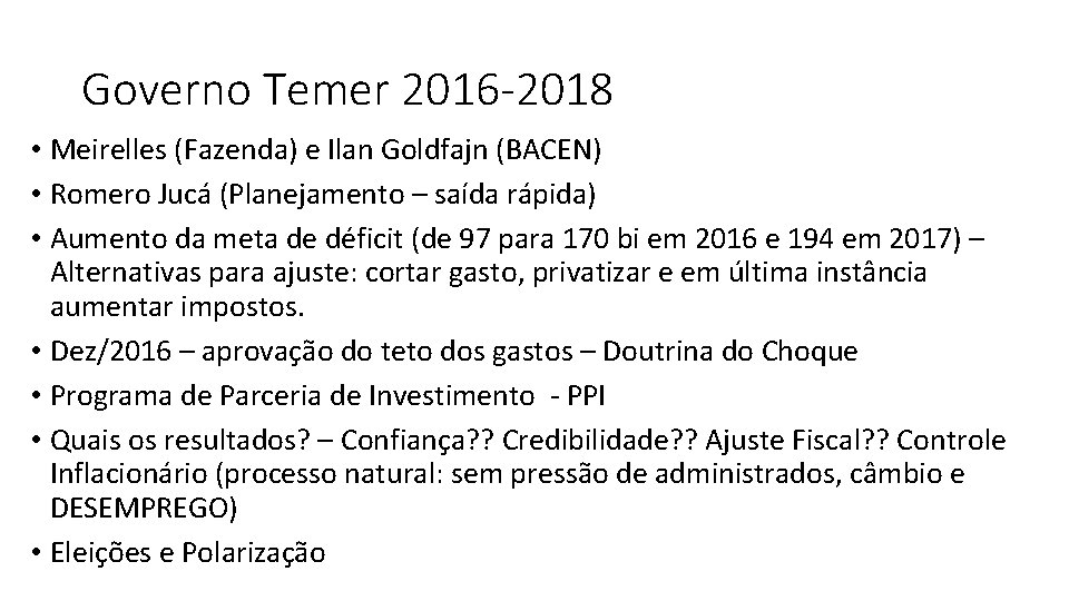 Governo Temer 2016 -2018 • Meirelles (Fazenda) e Ilan Goldfajn (BACEN) • Romero Jucá