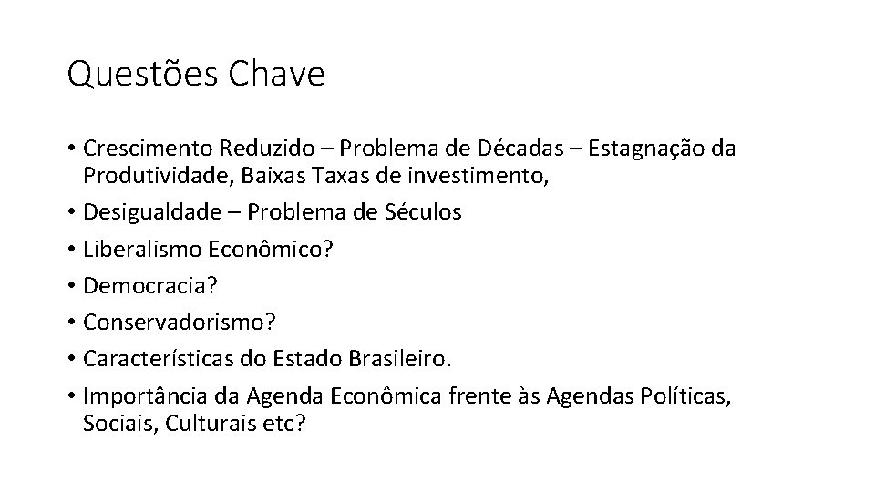 Questões Chave • Crescimento Reduzido – Problema de Décadas – Estagnação da Produtividade, Baixas