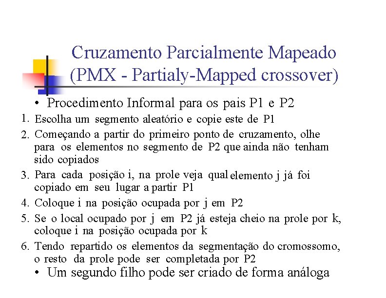 Cruzamento Parcialmente Mapeado (PMX - Partialy-Mapped crossover) • Procedimento Informal para os pais P