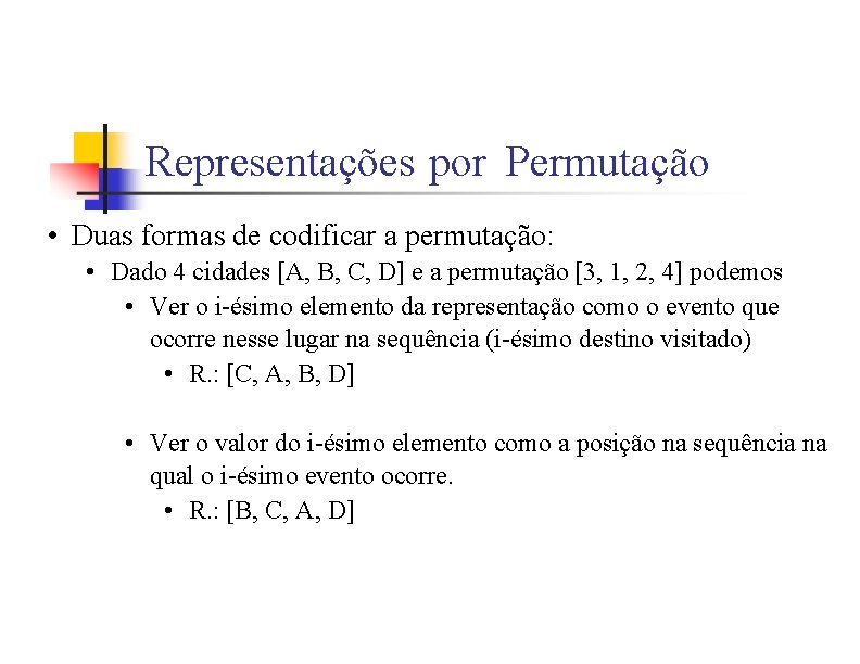 Representações por Permutação • Duas formas de codificar a permutação: • Dado 4 cidades