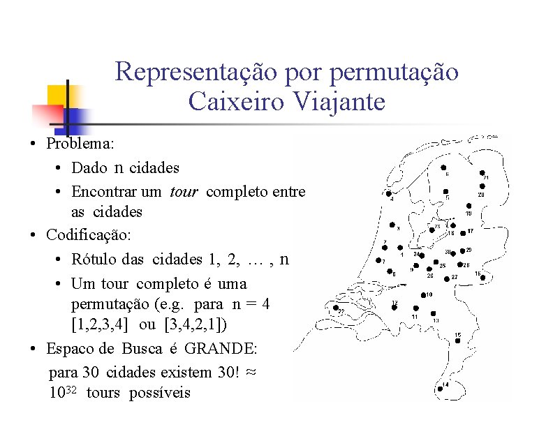 Representação por permutação Caixeiro Viajante • Problema: • Dado n cidades • Encontrar um