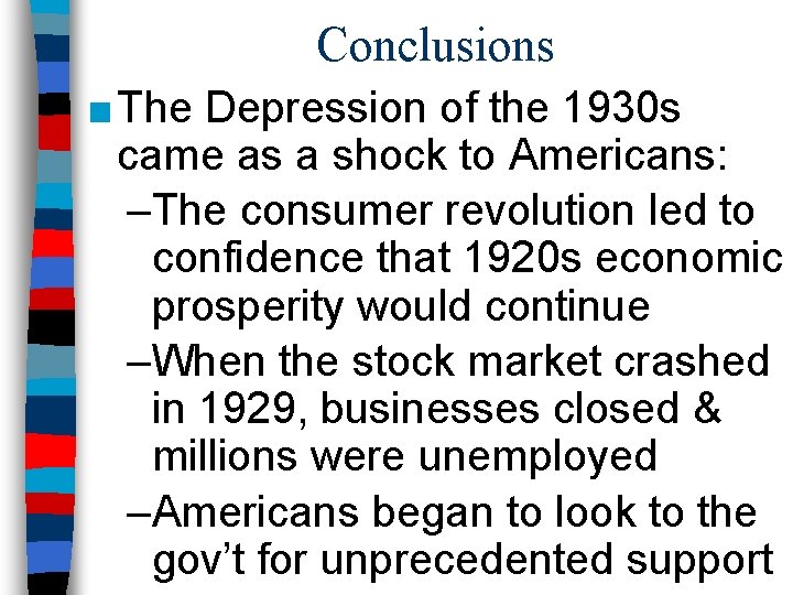 Conclusions ■ The Depression of the 1930 s came as a shock to Americans: