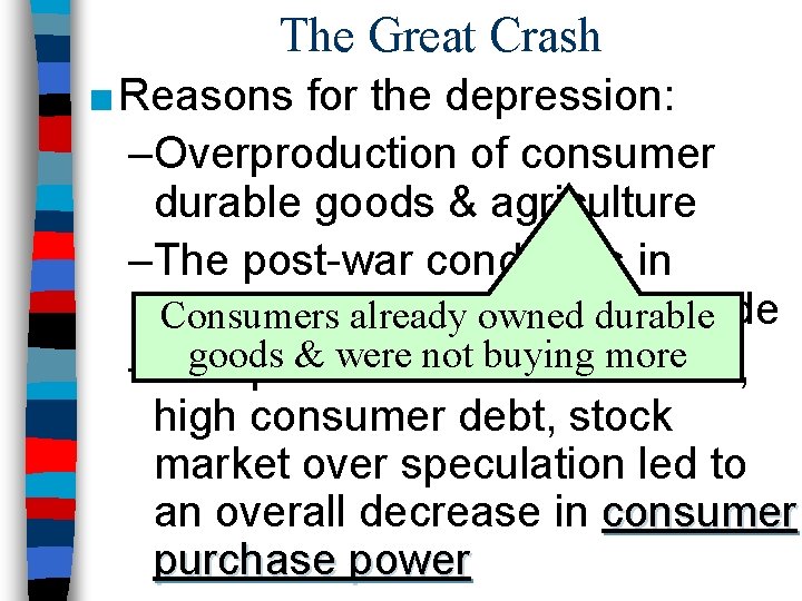 The Great Crash ■ Reasons for the depression: –Overproduction of consumer durable goods & The Great Crash ■ Reasons for the depression: –Overproduction of consumer durable goods &
